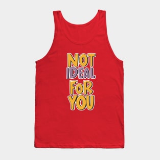 Not ideal Not ideal for you 2024 Tank Top